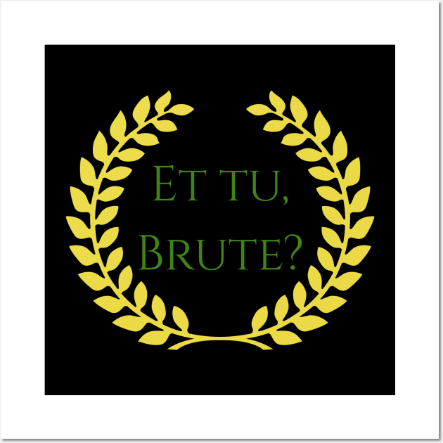 Et Tu Brute? Julius Caesar Shakespeare Quote Wall Art by Scar